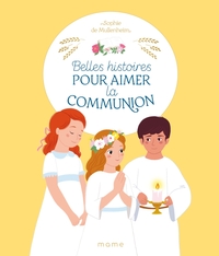 Belles histoires pour aimer la communion