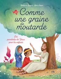 Comme une graine de moutarde. Les paraboles de Jésus pour les enfants