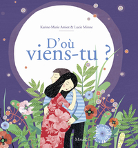 D'OU VIENS-TU ? - LA MERVEILLEUSE HISTOIRE DE LA NAISSANCE