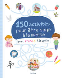 150 activités pour être sage à la messe avec Prune et Séraphin