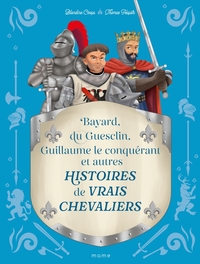 Histoires de vrais chevaliers Bayard, du Guesclin, Guillaume le conquérant...
