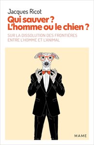 Qui sauver ? L'homme ou le chien ? Sur la dissolution des frontières entre l homme et l animal