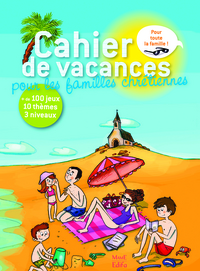 CAHIER DE VACANCES POUR LES FAMILLES CHRETIENNES