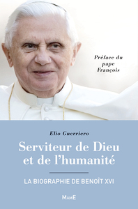 Serviteur de Dieu et de l'humanité - La biographie de Benoît XVI