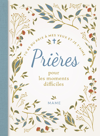 PRIERES POUR LES MOMENTS DIFFICILES TU AS DU PRIX A MES YEUX ET JE T'AIME