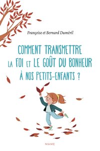 Comment transmettre la foi et le goût du bonheur à nos petits-enfants ?