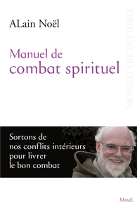 MANUEL DE COMBAT SPIRITUEL - SORTIR DE NOS CONFLITS INTERIEURS POUR LIVRER LE BON COMBAT