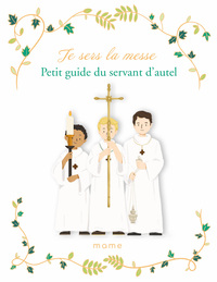 Je sers la messe. Petit guide du servant d autel