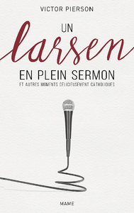 Un larsen en plein sermon et autres moments délicieusement catholiques