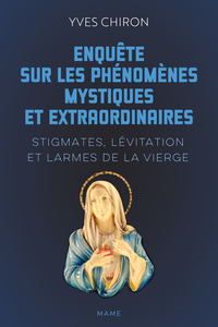 Enquête sur les phénomènes mystiques et extraordinaires - Stigmates, lévitation et larmes de la Vier