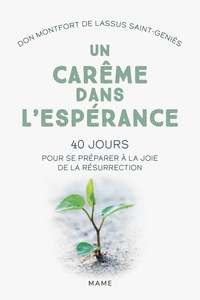 UN CAREME DANS L'ESPERANCE. 40 JOURS POUR SE PREPARER A LA JOIE DE LA RESURRECTION