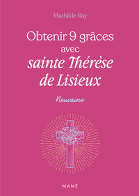 Obtenir 9 grâces avec sainte Thérèse de Lisieux