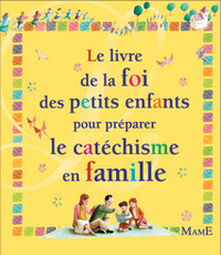 LE LIVRE DE LA FOI DES PETITS ENFANTS POUR PREPARER LE CATECHISME EN FAMILLE