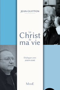 ANNULE - LE CHRIST DE MA VIE DIALOGUE AVEC JOSEPH DORE