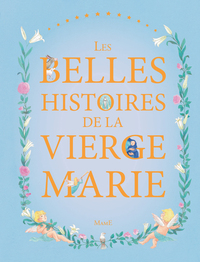 LES BELLES HISTOIRES DE LA VIERGE MARIE