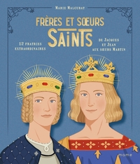 Frères et soeurs saints, 12 fratries extraordinaires de Jacques et Jean aux s urs Martin