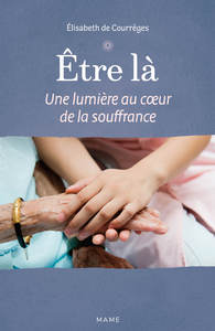 ETRE LA - UNE LUMIERE AU C UR DE LA SOUFFRANCE