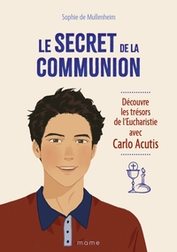 Le secret de la Communion   Découvre les trésors de l'Eucharistie avec Carlo Acutis