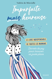 Imparfaite mais heureuse - Le livre indispensable de toutes les mamans - Secrets de psy pour trouver