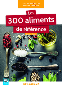 Les 300 aliments de référence CAP, Bac Pro, BP, MAN, MC, Bac STHR, BTS (2016) - Référence