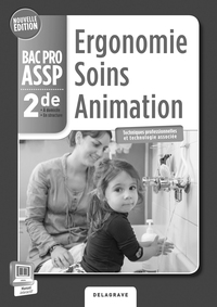 Ergonomie, Soins, Animation 2de Bac Pro ASSP en structure et à domicile, Livre du professeur