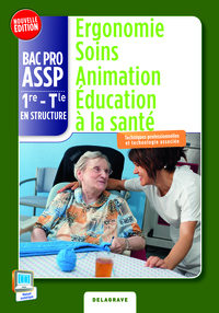 Ergonomie, Soins, Animation, Education à la santé 1re, Tle Bac Pro ASSP en structure, Pochette de l'élève