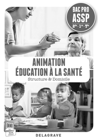 Animation, Education à la santé Bac Pro ASSP en structure et à domicile, Livre du professeur