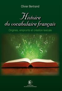 HISTOIRE DU VOCABULAIRE FRANCAIS - ORIGINES, EMPRUNTS ET CREATION LEXICALE