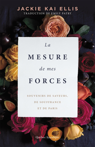LA MESURE DE MES FORCES - SOUVENIRS DE SAVEURS, DE SOUFFRANCE ET DE PARIS