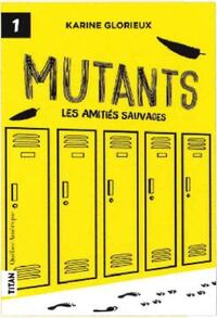 Mutants Les amitiés sauvages T1