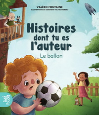 HISTOIRES DONT TU ES L'AUTEUR. LE BALLON