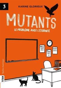 MUTANTS V 03 LE PROBLEME AVEC L'ETERNITE