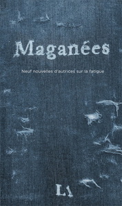 MAGANEES - NEUF NOUVELLES D'AUTRICES SUR LA FATIGUE