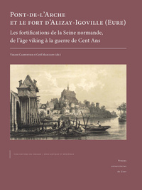 PONT-DE-L'ARCHE ET LE FORT D'ALIZAY-IGOVILLE (EURE).  LES FORTIFICATI ONS DE LA SEINE NORMANDE, DE L