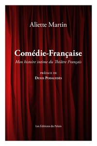 COMEDIE-FRANCAISE :  UNE HISTOIRE INTIME DE LA MAISON DE MOLIERE