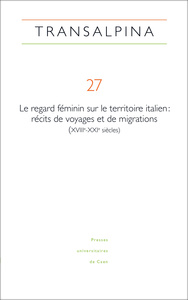 TRANSALPINA, NO27/2024. LE REGARD FEMININ SUR LE TERRITOIRE ITALIEN : RECITS DE VOYAGES ET DE MIGRAT