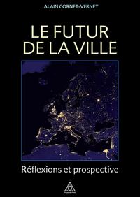 LE FUTUR DE LA VILLE - REFLEXIONS ET PROSPECTIVE.