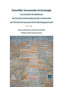 Concilier économie et écologie : les textes fondateurs du Centre international de recherche sur l'environnement et le développement