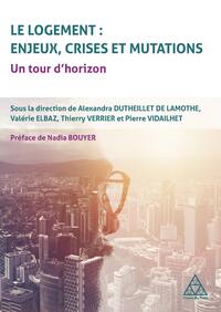 LE LOGEMENT - ENJEUX, CRISES ET MUTATIONS - UN TOUR D'HORIZON