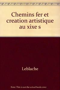 CHEMINS FER & CREATION ARTISTIQUE AU XIXE S