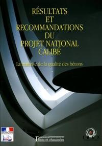 RESULTATS ET RECOMMENDATIONS DU PROJET NATIONAL CALIBE MAITRISE QUALITEBETONS