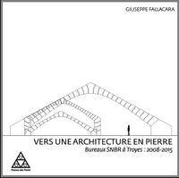 VERS UNE ARCHITECTURE EN PIERRE - BUREAUX SNBR A TROYES : 2008-2015.