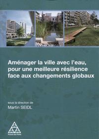 AMENAGER LA VILLE AVEC L'EAU, POUR UNE MEILLEURE RESILIENCE FACE AUX CHANGEMENTS GLOBAUX