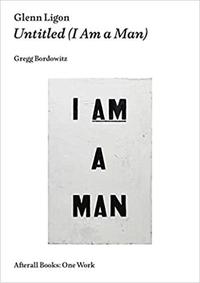 Glenn Ligon Untitled (I Am a Man) /anglais