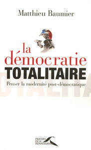 La démocratie totalitaire penser la modernitépost-démocratique