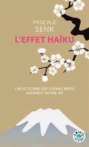 L'EFFET HAIKU - LIRE ET ECRIRE DES POEMES BREFS AGRANDIT NOTRE VIE