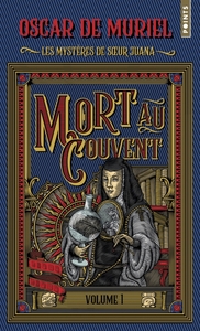 LES MYSTERES DE SOEUR JUANA, TOME 1 - TOME 1 : MORT AU COUVENT