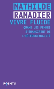 VIVRE FLUIDE - QUAND LES FEMMES S'EMANCIPENT DE L'HETEROSEXUALITE