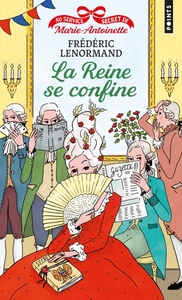 AU SERVICE SECRET DE MARIE-ANTOINETTE - LA REINE SE CONFINE !