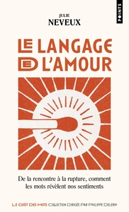 LE LANGAGE DE L'AMOUR - DE LA RENCONTRE A LA RUPTURE, COMMENT LES MOTS REVELENT NOS SENTIMENTS